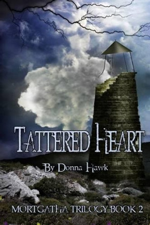 Tattered Heart: Mortgatha Trilogy Book Two Donna Hawk 9781480216877