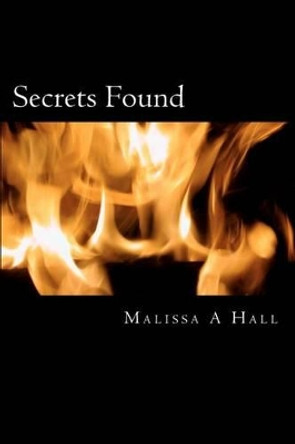 Secrets Found: Secrets Found - The Trilogy Malissa A Hall 9781480246294