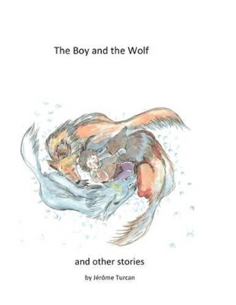 The Boy and the Wolf, and Other Stories Jerome Turcan 9781495968440
