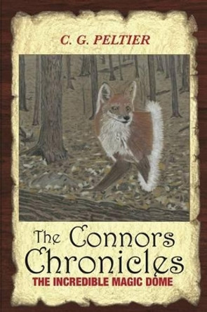 The Connors Chronicles: The Incredible Magic Dome C G Peltier 9781506185552