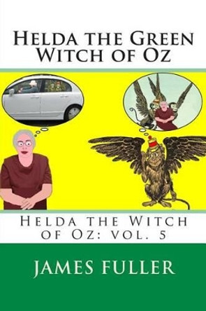Helda the Green Witch of Oz: Helda the Witch of Oz: vol. 5 James L Fuller 9781481007252