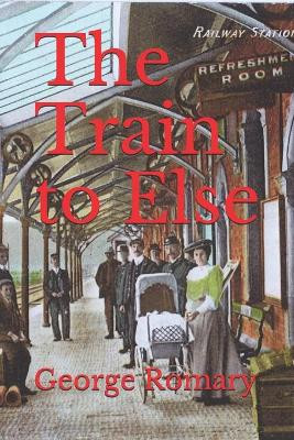 The Train to Else by George Romary