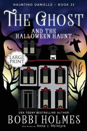 The Ghost and the Halloween Haunt Holmes Bobbi 9781949977530