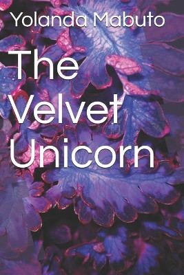The Velvet Unicorn by Yolanda Lindsay Mabuto
