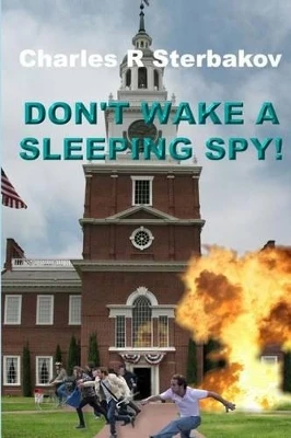 Don't Wake a Sleeping Spy! by Charles R Sterbakov