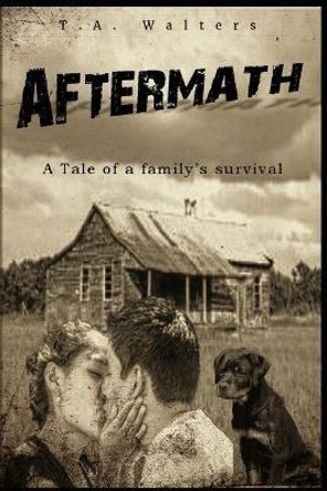 Aftermath: A tale of a family's survival T A Walters 9781793006073