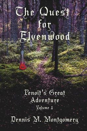 The Quest for Elvenwood: or Penoit's Great Adventure Dennis Michael Montgomery 9781793371126