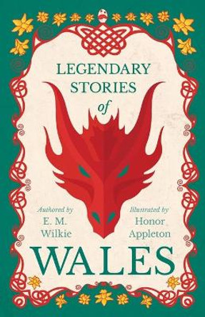 Legendary Stories Of Wales E. M. Wilkie 9781445505848