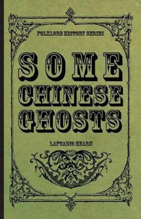 Some Chinese Ghosts Lafcadio Hearn 9781445568744