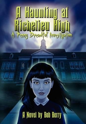 A Haunting at Richelieu High Bob Berry 9781450082631