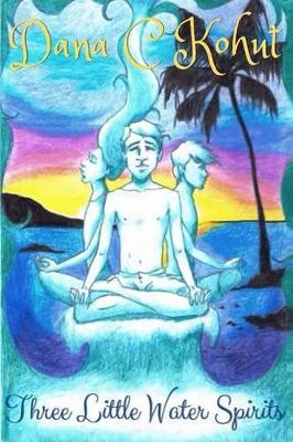 Three Little Water Spirits by Dana C Kohut