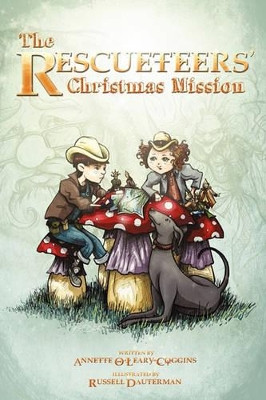 The Rescueteers' Christmas Mission: Book 2 Annette O'Leary-Coggins 9781450230872