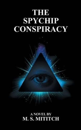 The Spychip Conspiracy M S Mititch 9781450239097