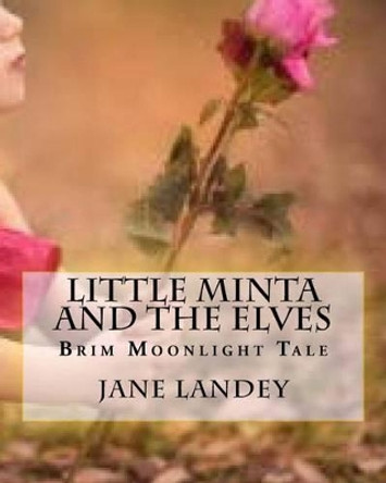 Little Minta and the Elves: Brim Moonlight Tale Jane Landey 9781508500025
