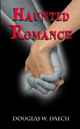 Haunted Romance Douglas W Daech 9781797411637