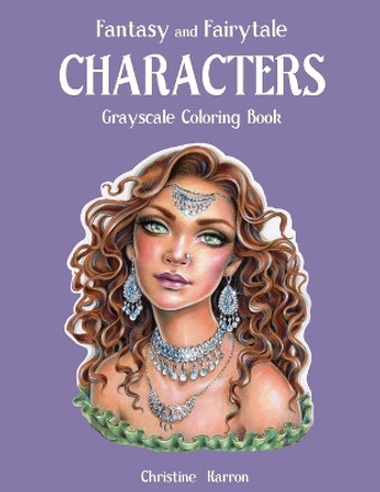 Fantasy and Fairytale CHARACTERS Grayscale Coloring Book Christine Karron 9781688932647