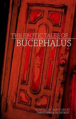The Erotic Tales of Bucephalus by Christopher of Detroit