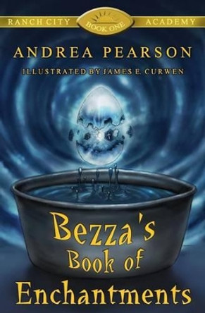 Bezza's Book of Enchantments James E Curwen 9781508603122