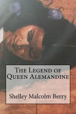 The Legend of Queen Alemandine by Shelley a Malcolm Berry