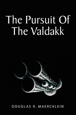 The Pursuit of the Valdakk by Douglas R Maercklein