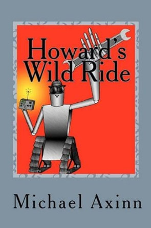 Howard's Wild Ride Michael Axinn 9781453643303