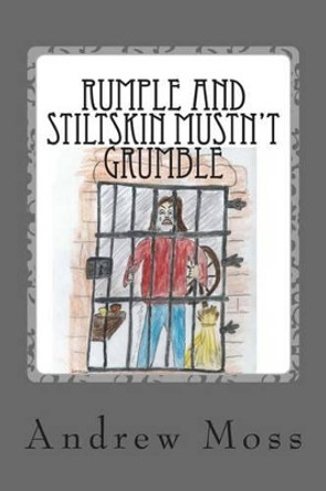 Rumple and Stiltskin Mustn't Grumble Andrew Moss 9781482560206