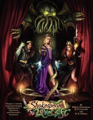Shakespeare v Lovecraft A Horror Comedy Mash-Up featuring Shakespeare's Characters and Lovecraft's Creatures by D R O'Brien