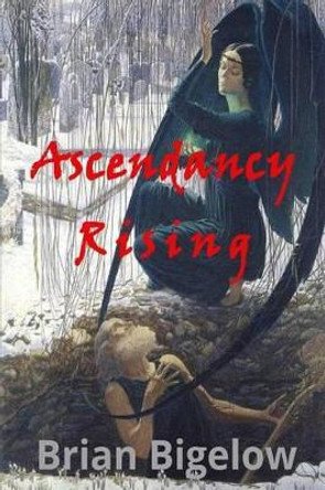 Ascendancy Rising Brian Bigelow 9781497559394