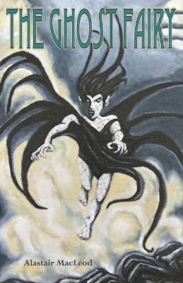 The Ghost Fairy by Alastair MacLeod