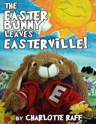 The Easter Bunny Leaves Easterville by Kelly H King