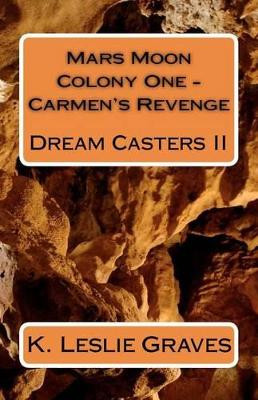 Mars Moon Colony One - Carmen's Revenge by K Leslie Graves