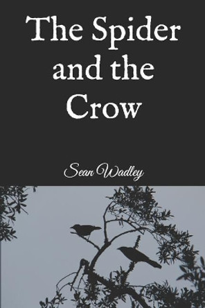 The Spider and the Crow Sean Wadley 9781983228339