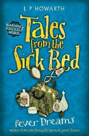 Tales from a Sick Bed: Fever Dreams L. P. Howarth 9781846470820