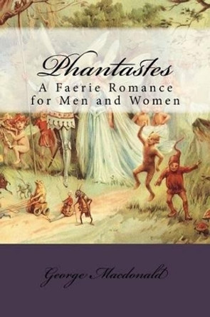 Phantastes: A Faerie Romance for Men and Women George MacDonald 9781517170967