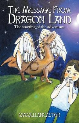 The Message From Dragon Land: The starting of the adventure Qw Qu Lancaster 9781460245057