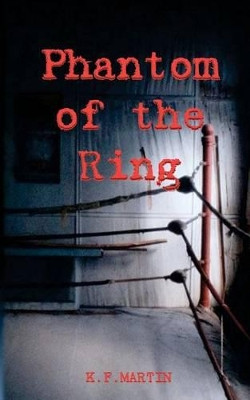 Phantom of the Ring by K F Martin