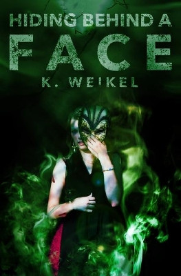 Hiding Behind A Face by K Weikel