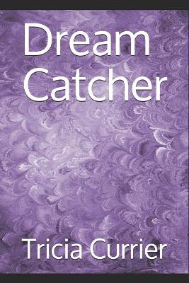 Dream Catcher by Tricia L Currier