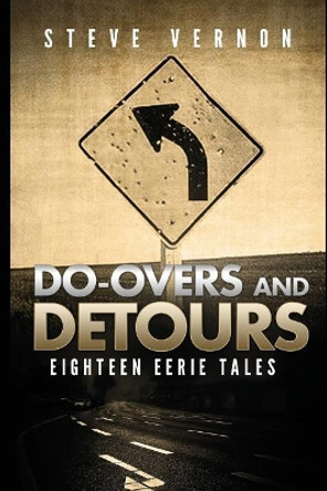 Do-Overs and Detours - Eighteen Eerie Tales Steve Vernon 9781520635118