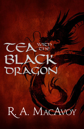 Tea with the Black Dragon by R. A. MacAvoy