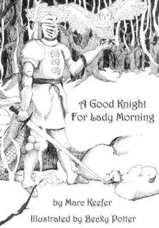 A Good Knight For Lady Morning Marc Keefer 9781484151266