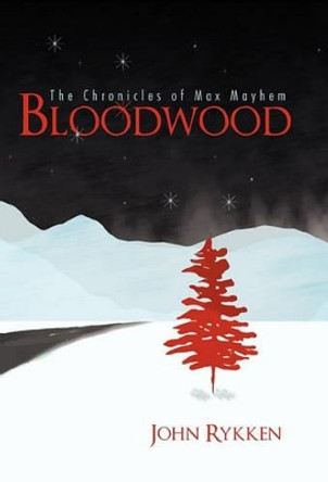 Bloodwood: The Chronicles of Max Mayhem John Rykken 9781462006564