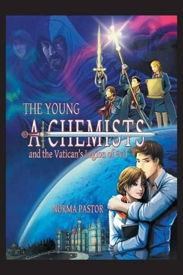 The Young Alchemists and the Vatican's Legion of Evil. Norma Pastor 9781463361792