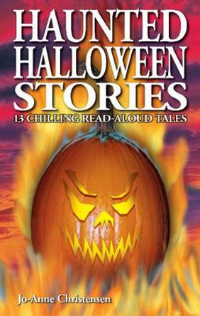 Haunted Halloween Stories: 13 Chilling Read-Aloud Tales Jo-Anne Christensen 9781894877343