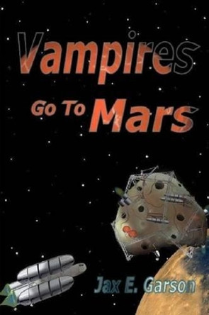 Vampires go to Mars: Ungrateful Undead Jax E Garson 9781511437806