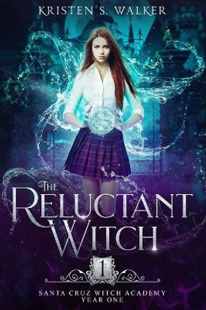 The Reluctant Witch: Year One Kristen S Walker 9781696745703