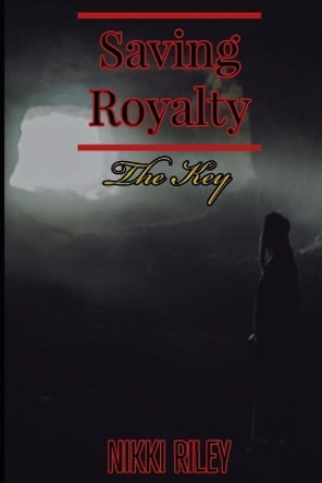 Saving Royalty: The Key Nikki Riley 9781697020748