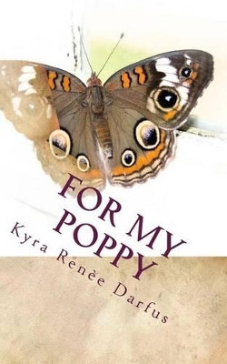 For My Poppy by Kyra Renee Darfus