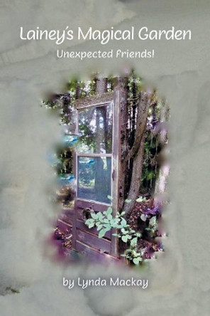 Lainey's Magical Garden: Unexpected Friends! Lynda MacKay 9781525527913