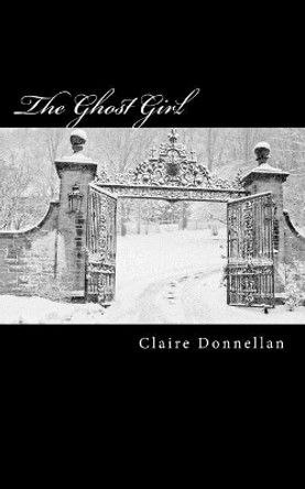 The Ghost Girl Claire Donnellan 9781499596991